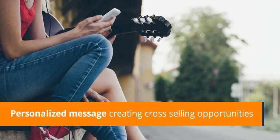 Personalized Message Creating Cross Selling Opportunities