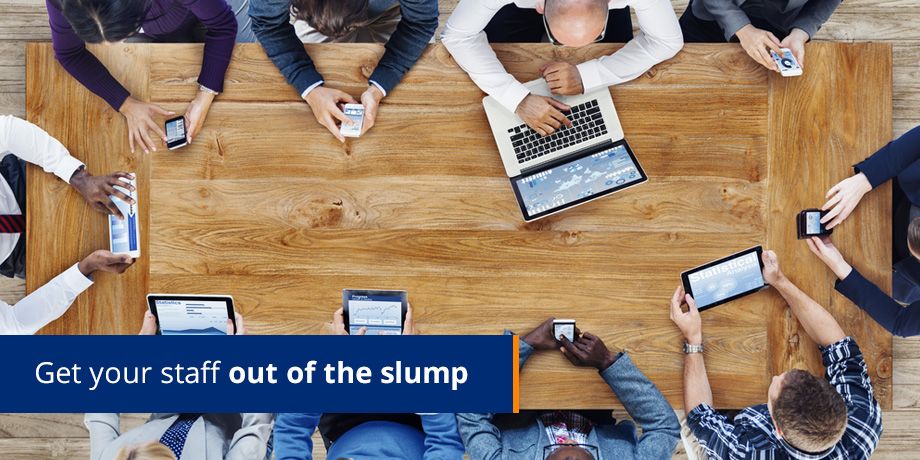 Get your staff out of the slump