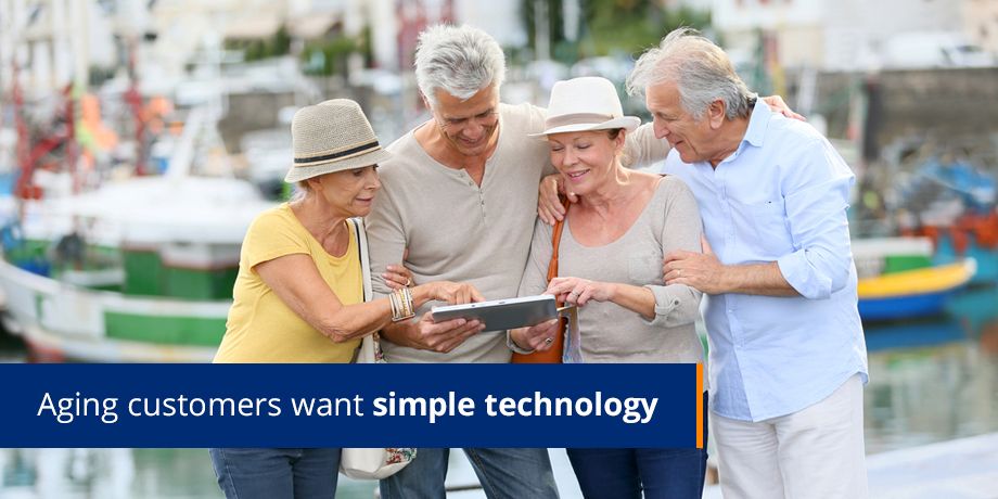 Aging customers want simple technology