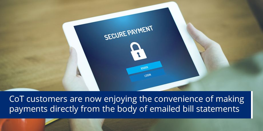 CoT Customers Are Now Enjoying The Convenience Of Making Payments Directly From The Body Of Emailed Bill Statements