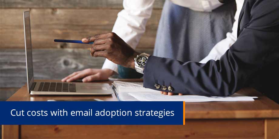 Cut Costs With Email Adoption Strategies