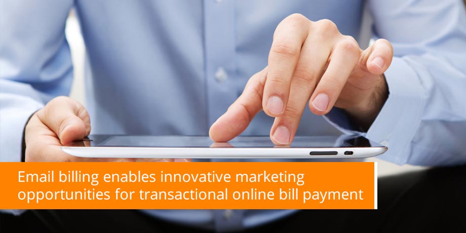 Email Billing Enables Innovative Marketing Opportunities For Transactional Online Bill Payment