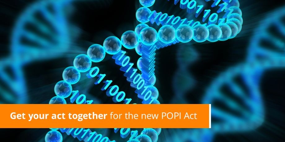 Get Your Act Together For The New POPI Act Get Your Act Together For The New POPI Act