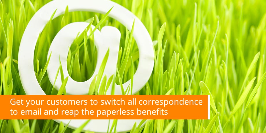 Get Your Customers To Switch All Correspondence To Email And Reap The Paperless Benefits