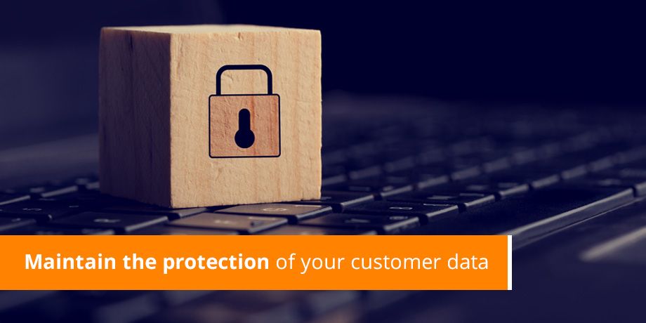 Maintain the protection of your customer data