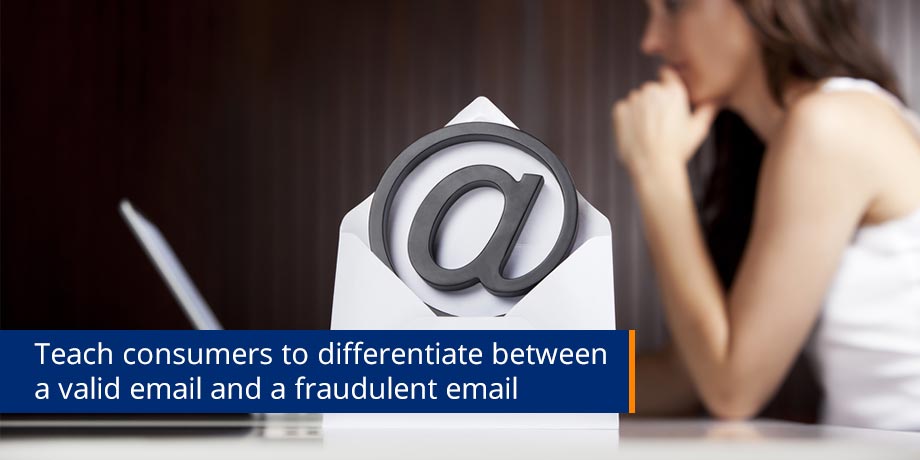 Teach Consumers To Differentiate Between A Valid Email And A Fraudulent Email