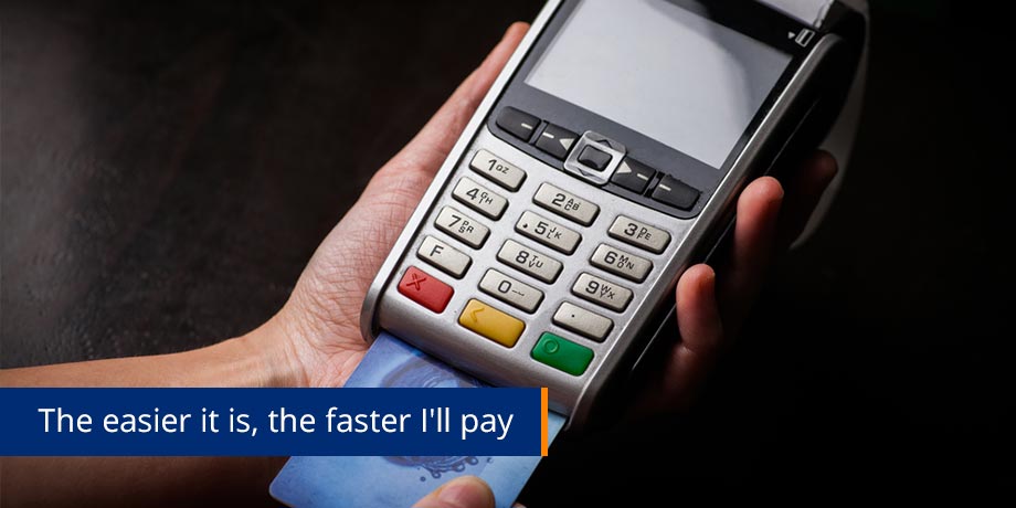 The Easier It Is The Faster Ill Pay - Faster electronic payments