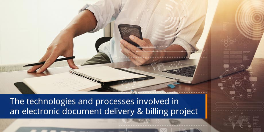 The Technologies And Processes Involved In An Electronic Document Delivery And Billing Project