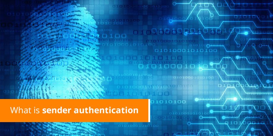 The ABCs of Sender Authentication - what it means and why it’s important