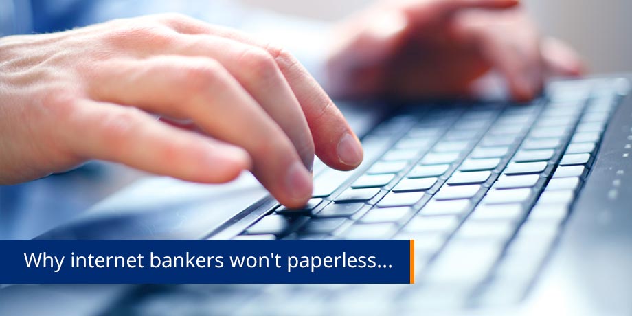 Why Internet Bankers Wont Go Paperless