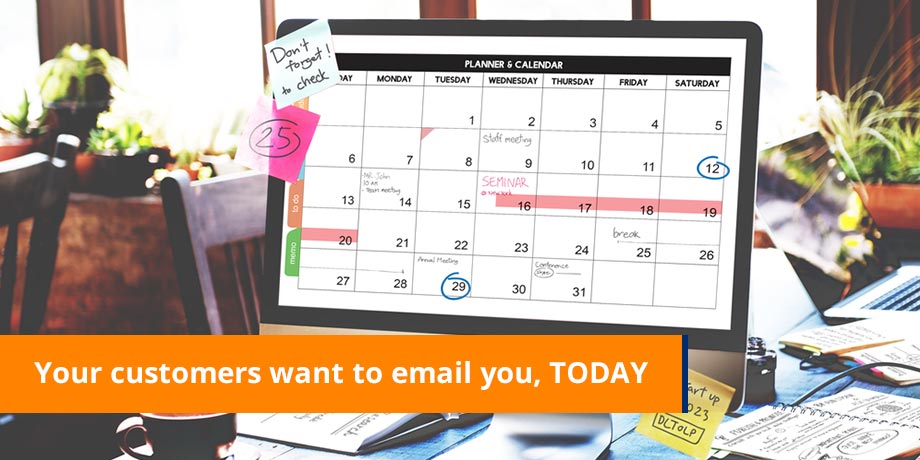 Your Customers Want To Email You TODAY Your Customers Want To Email You TODAY