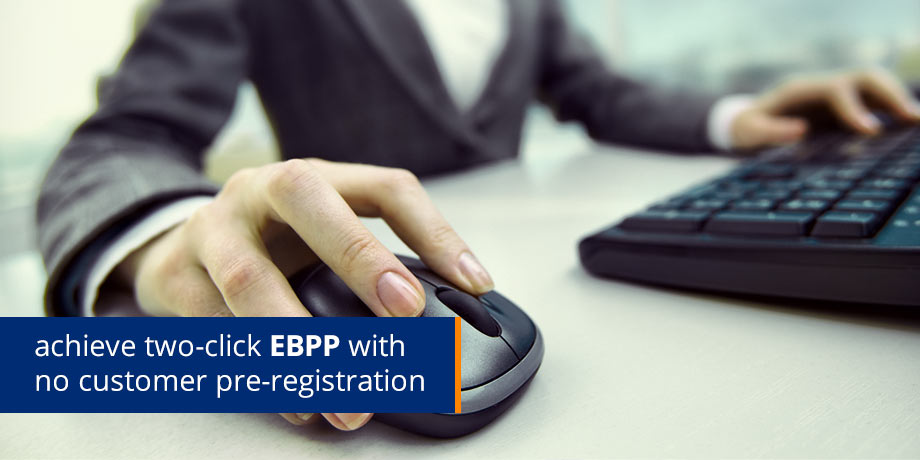 Achieve Two Click EBPP With No Customer Pre Registration