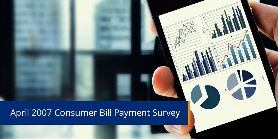 April 2007 Consumer Bill Payment Survey
