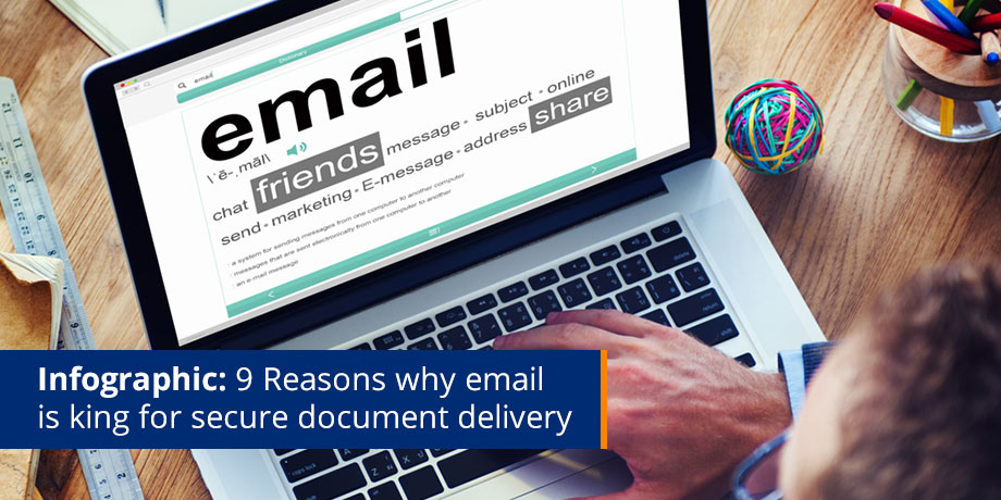 9 Reasons why email is best for the delivery of confidential customer documents