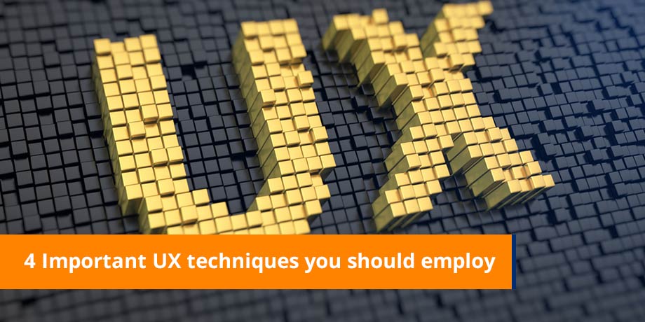 4 Important UX Techniques You Should Employ