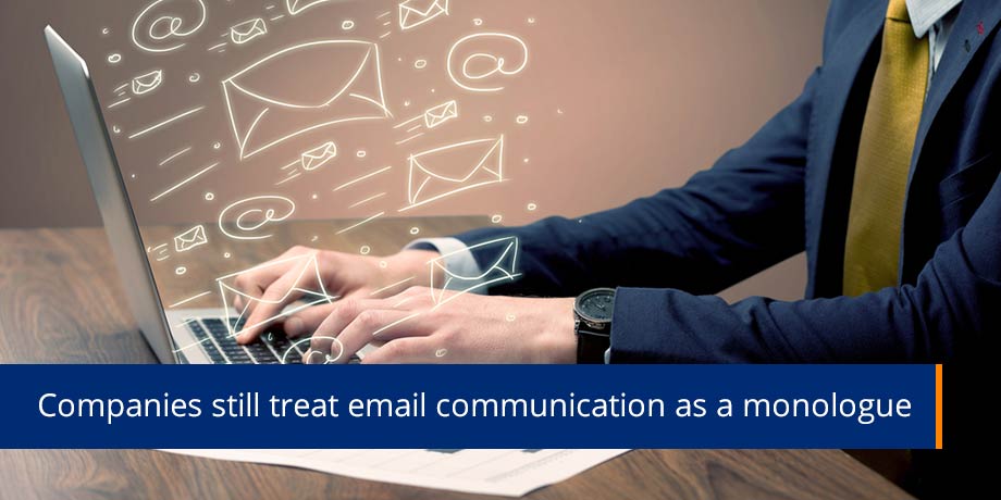 Companies Still Treat Email Communication As A Monologue