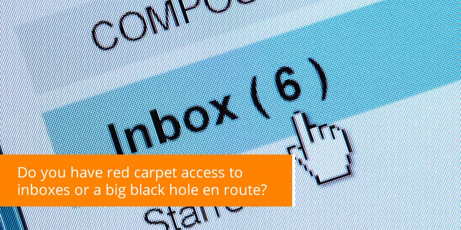 Do You Have Red Carpet Access To Inboxes Or A Big Black Hole En Route