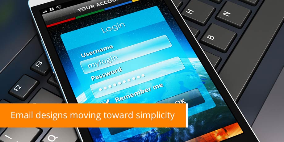 Email Designs Moving Toward Simplicity