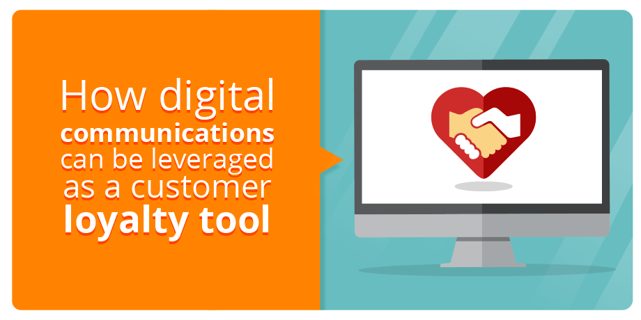 How Digital Communications Can Be Leveraged As A Customer Loyalty Tool 2