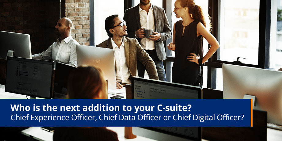 Who Is The Next Addition To Your C Suite Chief Experience Officer Chief Data Officer Or Chief Digital Officer Who Is The Next Addition To Your C Suite Chief Experience Officer Chief Data Officer Or Chief Digital Officer