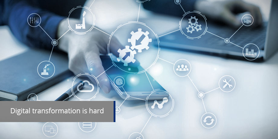 Digital transformation - Why is it so hard?