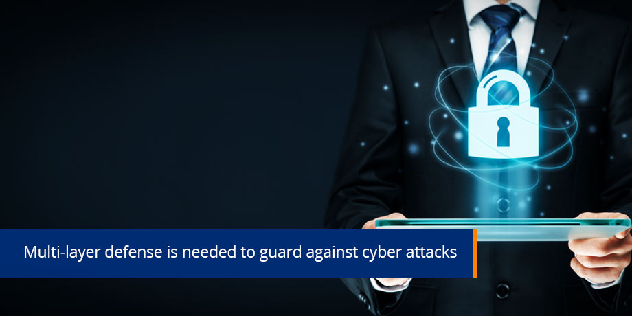 Multi Layer Defense Is Needed To Guard Against Cyber Attacks