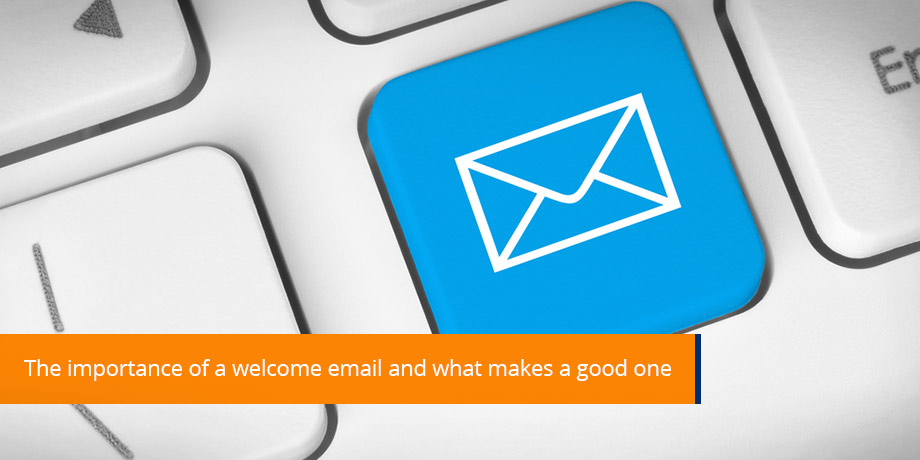 The Importance Of A Welcome Email And What Makes A Good One