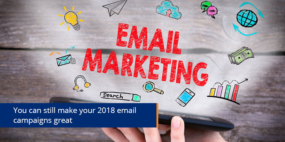 Email Marketing 2018 - 6 months in and going strong