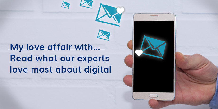 My Love Affair With… Read What Our Experts Love Most About Digital