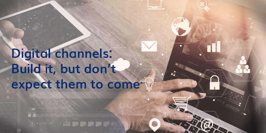 Digital Channels Build It But Dont Expect Them To Come