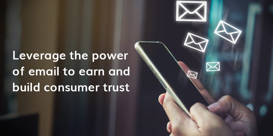 Want to earn and build customer trust? Email is the most powerful tool businesses have