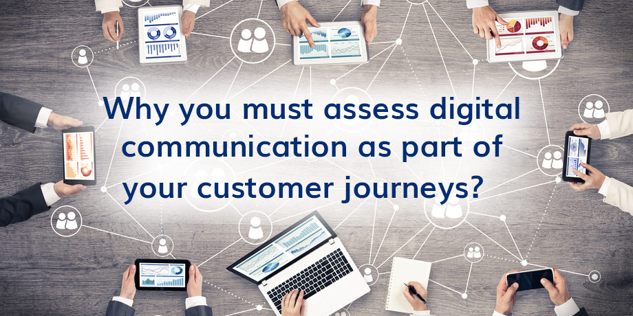 When last did you review digital communication within your customer journey maps?