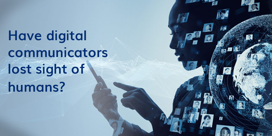 Have Digital Communicators Lost Sight Of Humans (1)