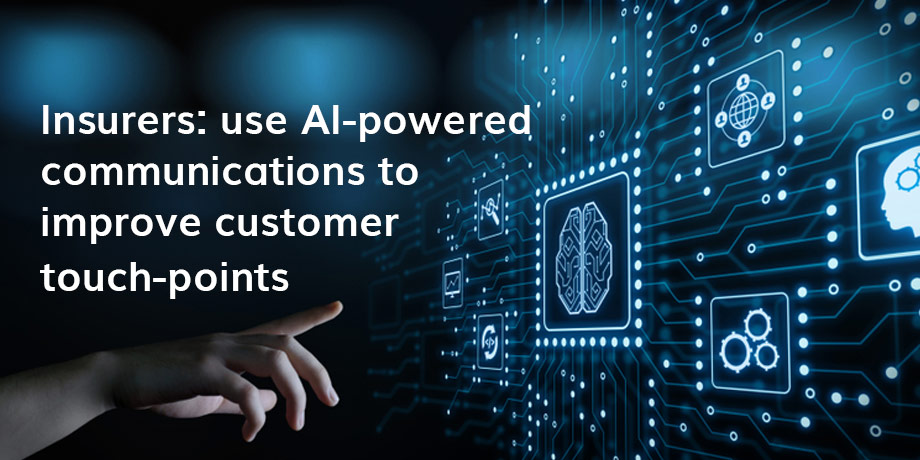 Insurers Use AI Powered Communications To Improve Customer Touch Points