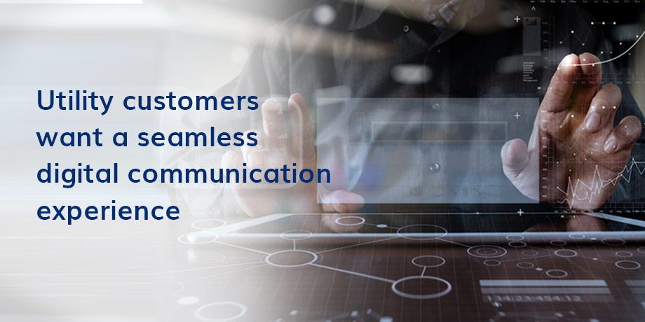 Utilities - Are you offering your customers a seamless experience across all digital communication channels?