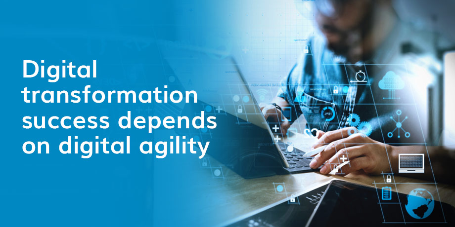 Digital Transformation Success Depends On Digital Agility