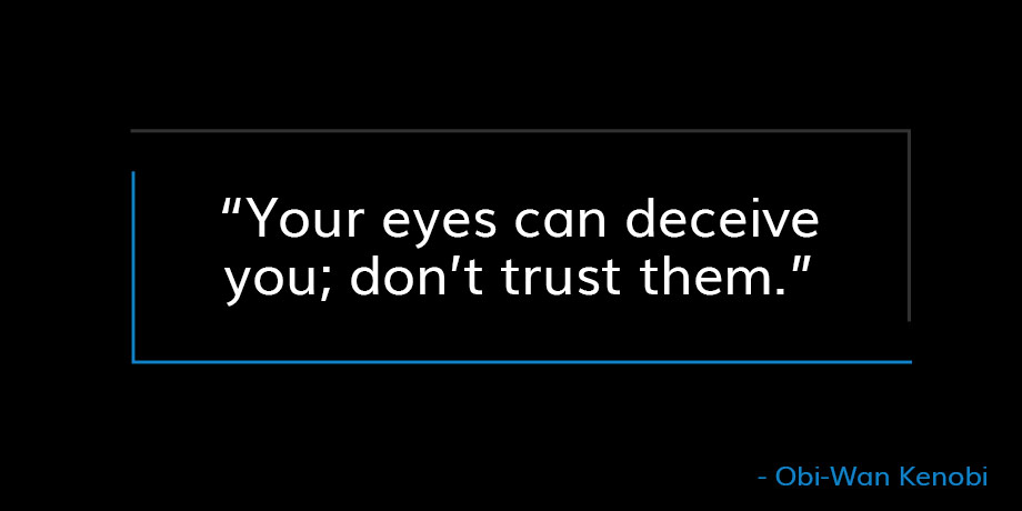 Quote from Obi-Wan Kenobi that reads Your eyes can deceive you; don't trust them.