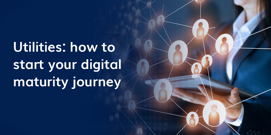 Utilities How To Start Your Digital Maturity Journey