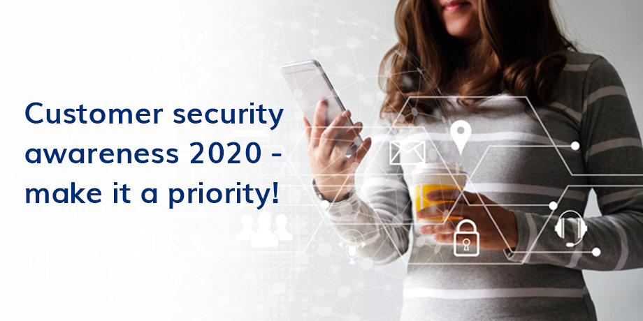 Customer Security Awareness 2020 Make It A Priority