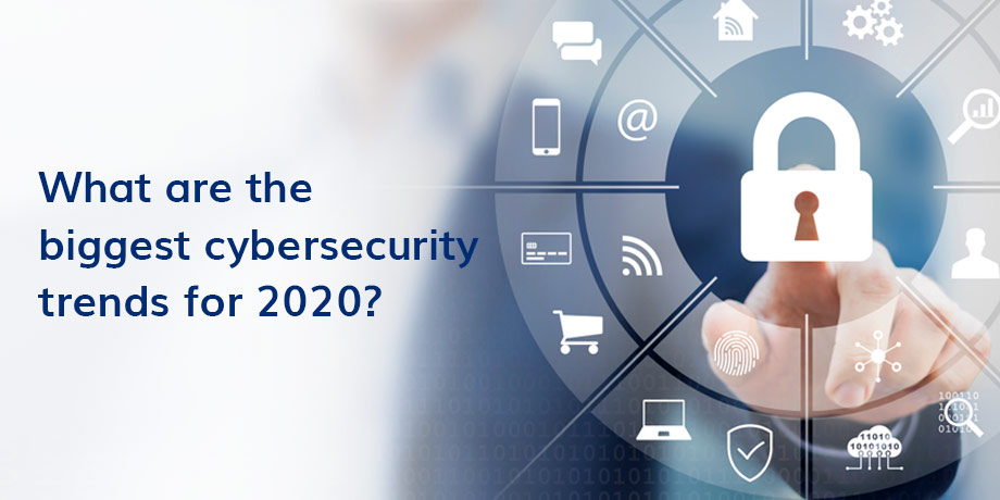 What Are The Biggest Cybersecurity Trends For 2020