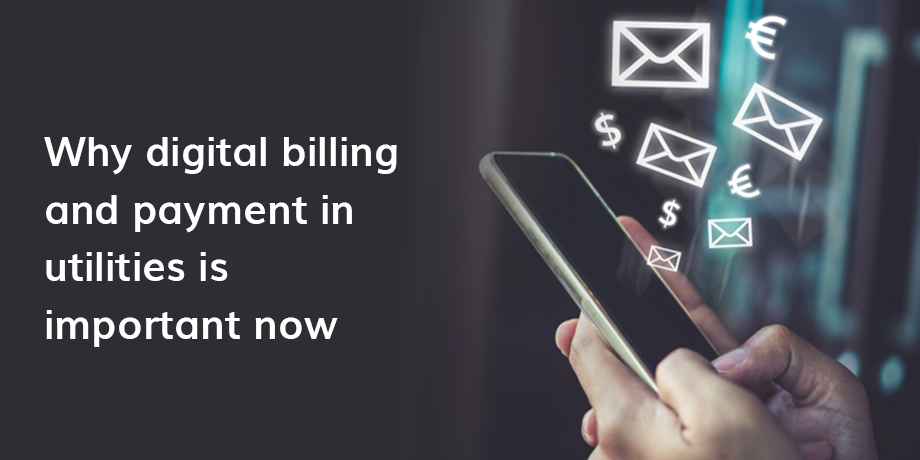 Utilities: Why digital billing and payment is more important now than ever