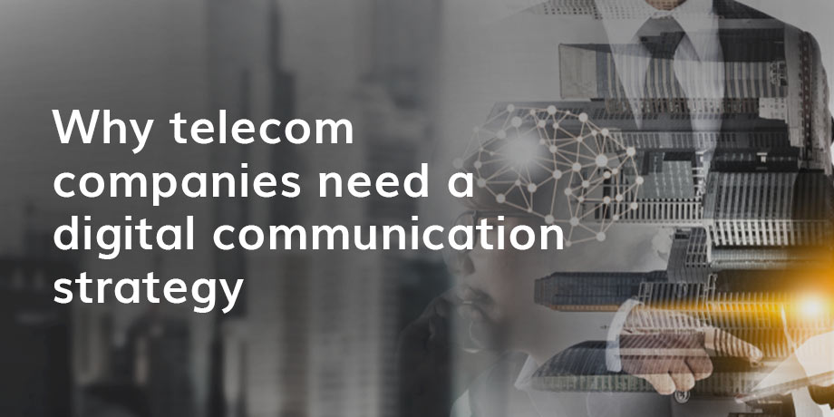 Digital communication in telecoms is critical to build loyal relationships