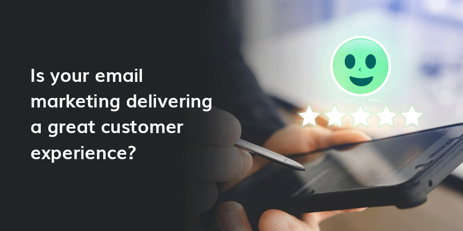 5 Ways to ensure your email marketing delivers a great customer experience