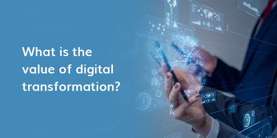 Understanding the value of digital transformation