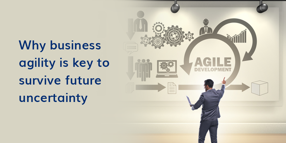 Is your business agile enough to survive future uncertainty?