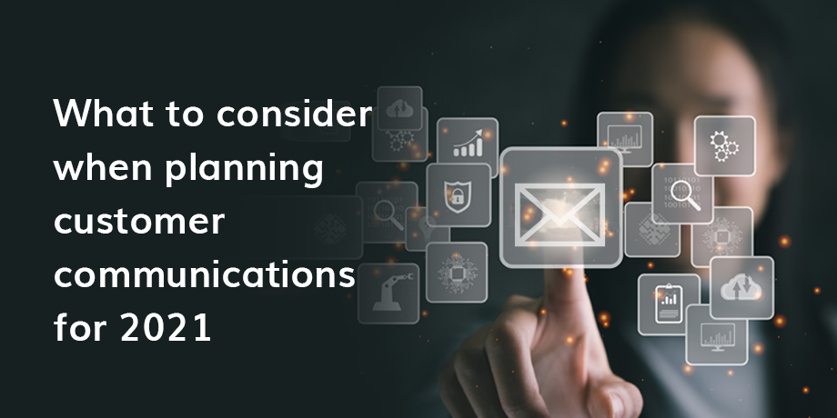 What To Consider When Planning Customer Communications For 2021