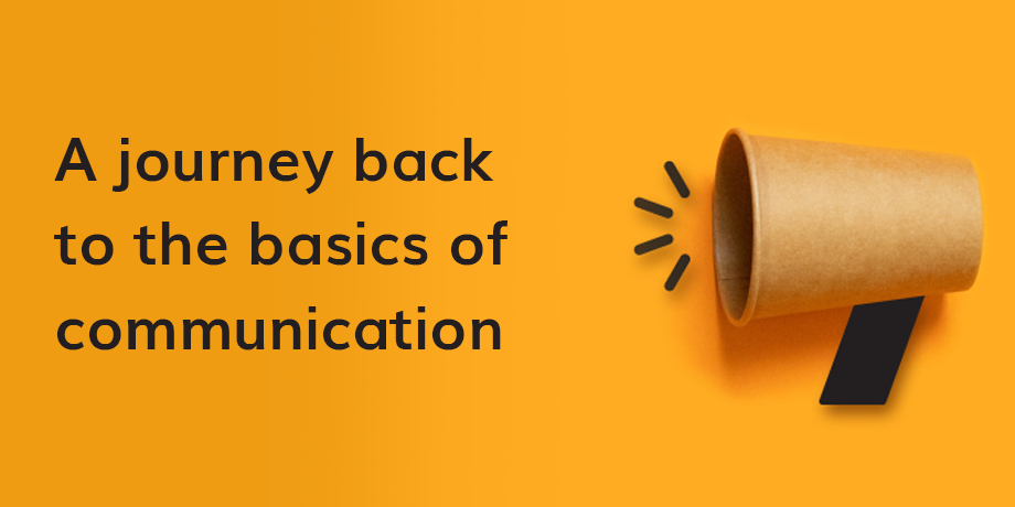 A Journey Back To The Basics Of Communication