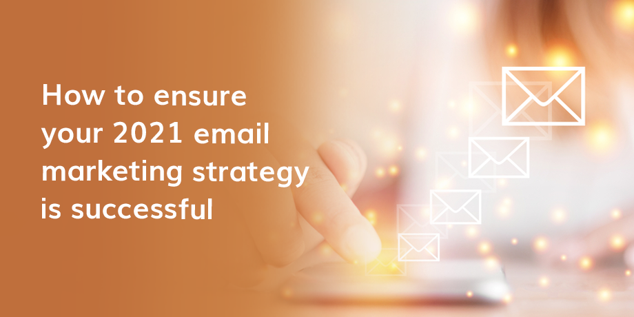 How has 2020 impacted your 2021 email marketing strategy?